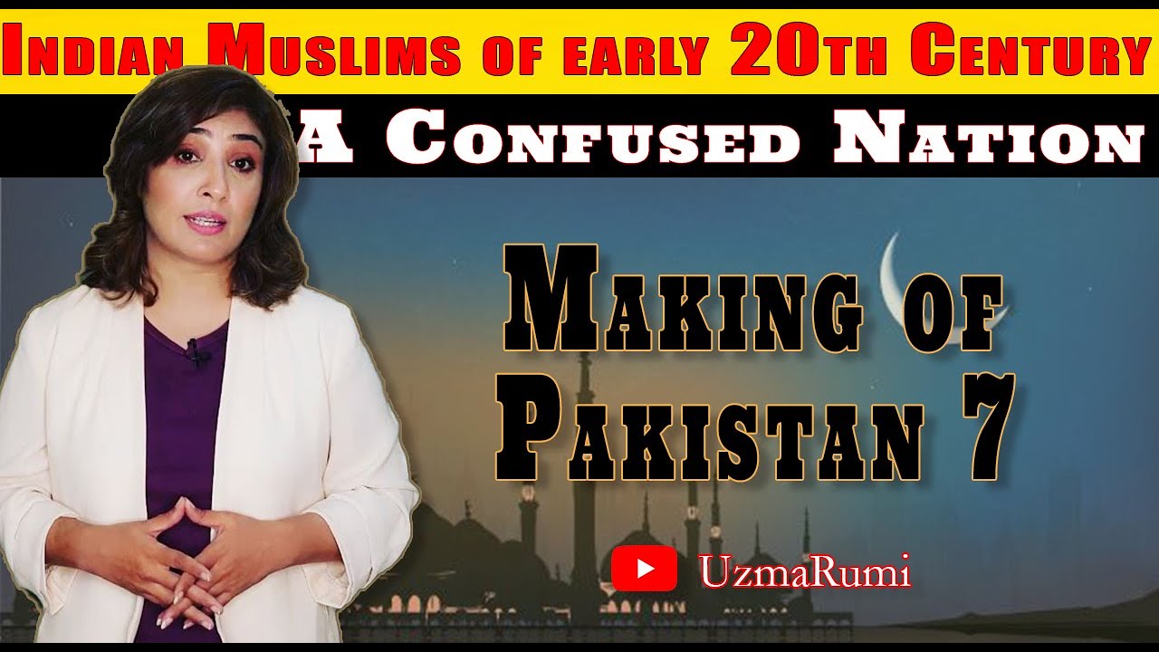 A Confused Nation | Indian Muslims of Early 20th Century |  Making of Pakistan 7 |  Uzma Rumi