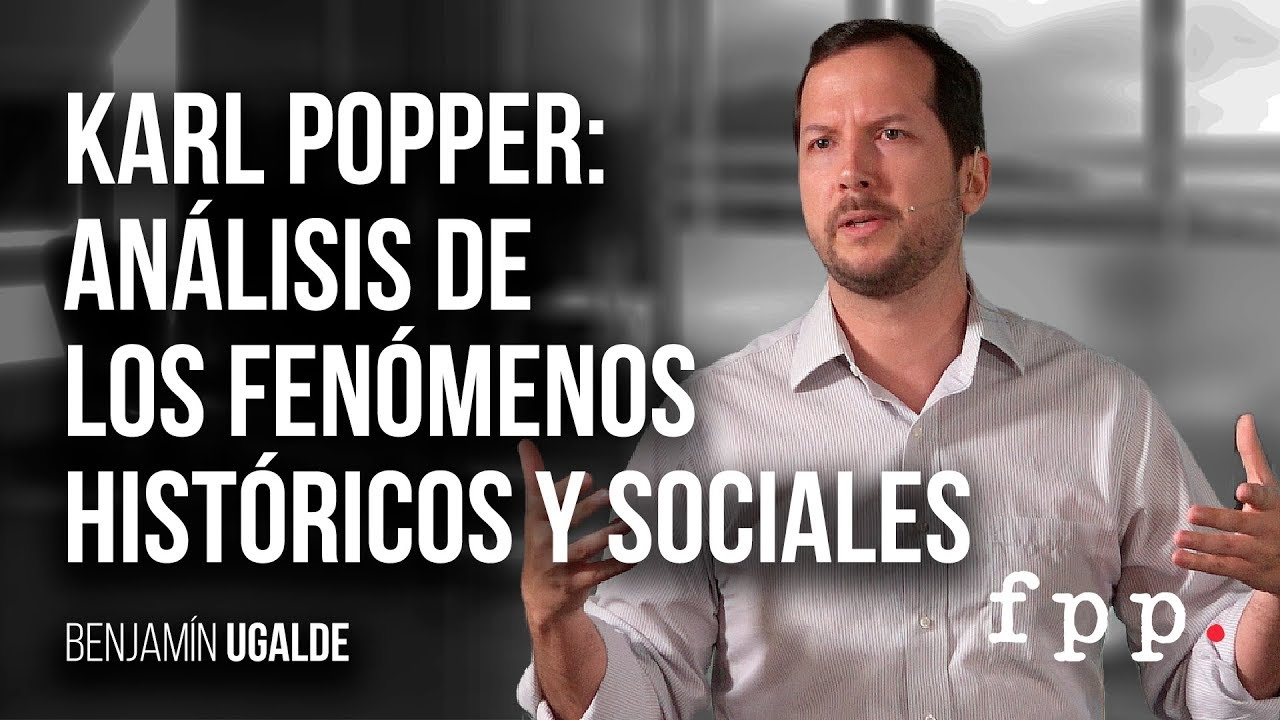 Benjamín Ugalde | Karl Popper: análisis de los fenómenos históricos y sociales