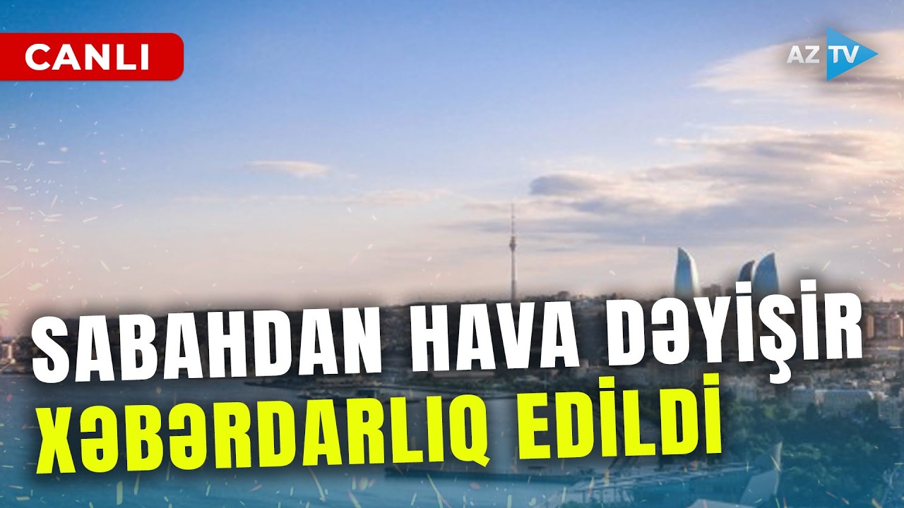 Hava sabahdan KƏSKİN DƏYİŞİR: qarşıdakı günlərdə bizi nə gözləyir? – XƏBƏRDARLIQ EDİLDİ