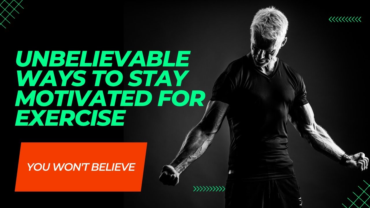 Unbelievable Ways to Stay Motivated for Exercise - You Won't Believe!