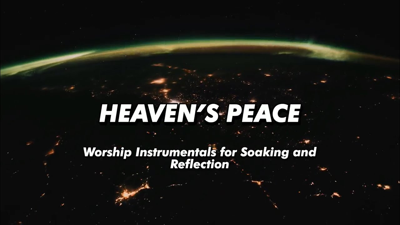 Heaven’s Peace | Worship Instrumentals for Soaking and Reflection