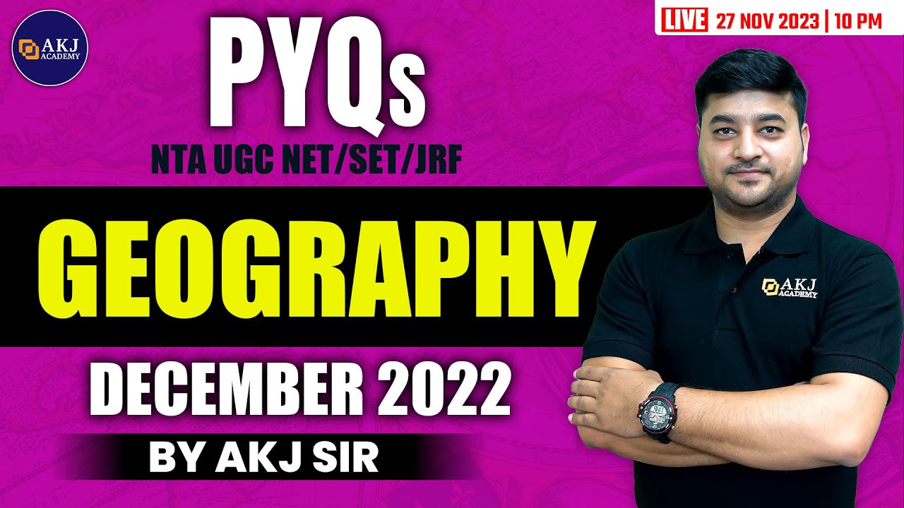 PYQs December 2022 | Geography | NTA UGC NET/SET/JRF/Assistant Professor | AKJ Academy | AKJ Sir