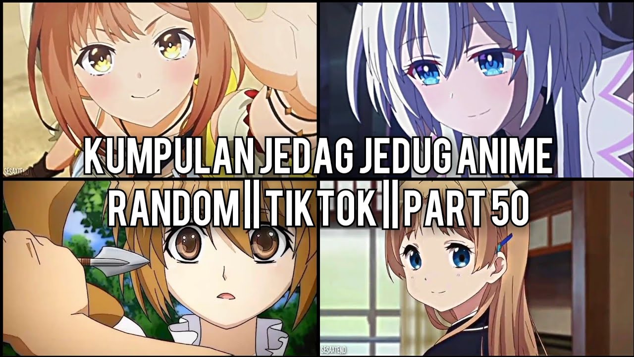 Kumpulan Jedag Jedug Anime Random Keren Dan Lucu || TIKTOK || PART 50