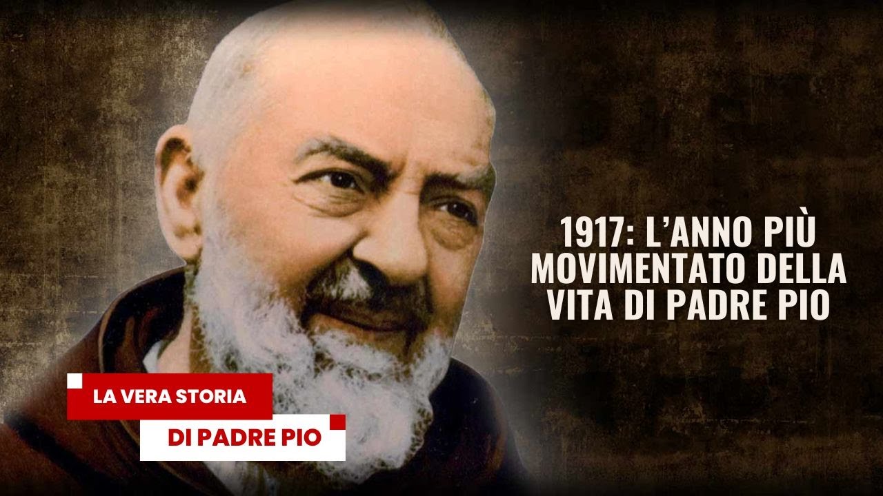 1917: l’anno più movimentato della vita di Padre Pio. La Vera Storia di Padre Pio 16 dicembre 2025