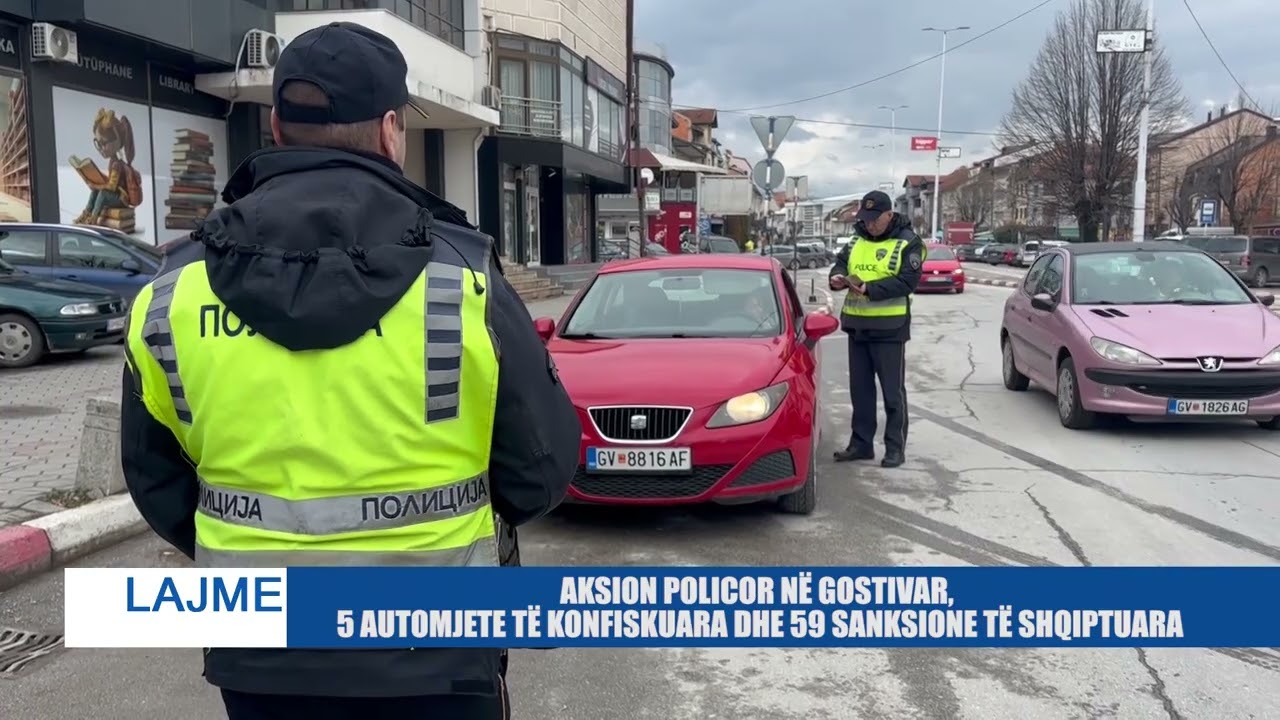 AKSION POLICOR NË GOSTIVAR, 5 AUTOMJETE TË KONFISKUARA DHE 59 SANKSIONE TË SHQIPTUARA