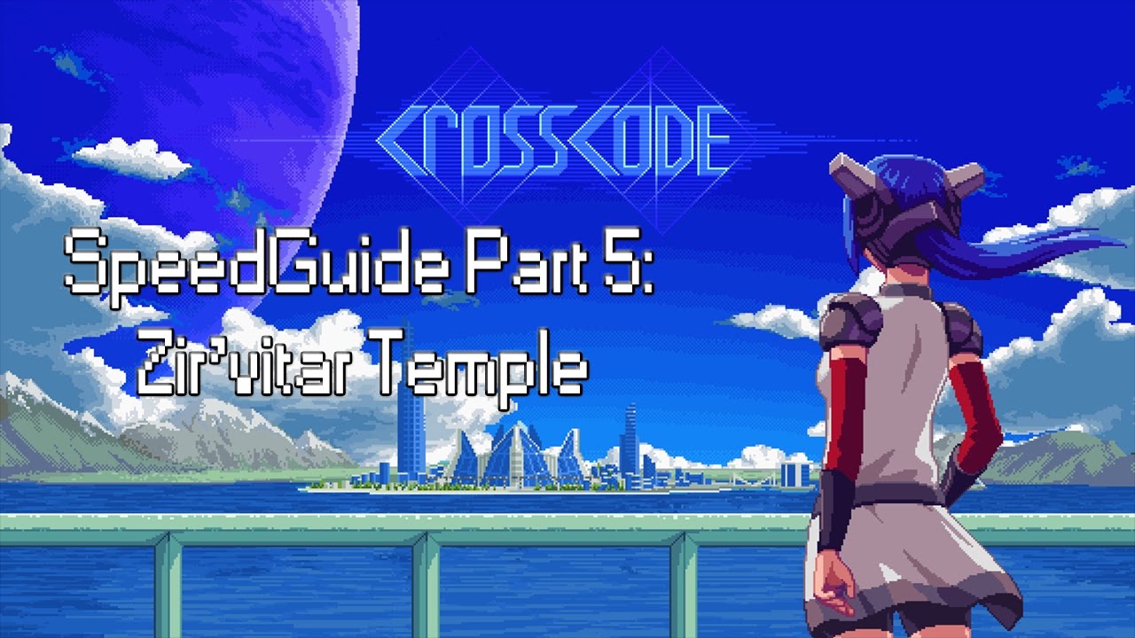 CrossCode SpeedGuide Part 5: Zir'vitar Temple
