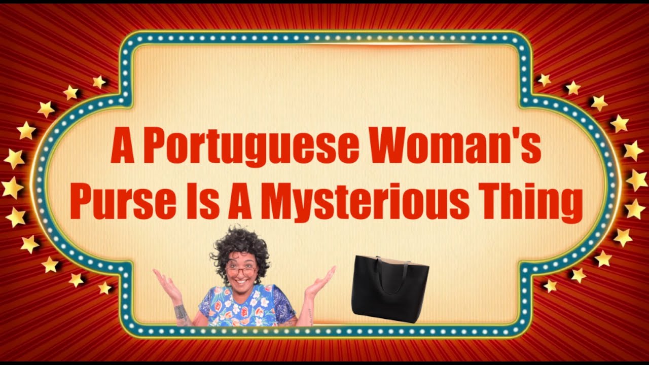A Portuguese Woman's Purse Is A Mysterious Thing