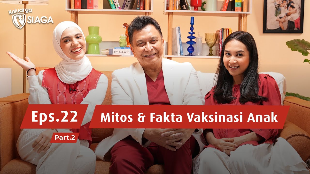 Mitos & Fakta Vaksinasi Anak! | Podcast Keluarga SIAGA Lifebuoy