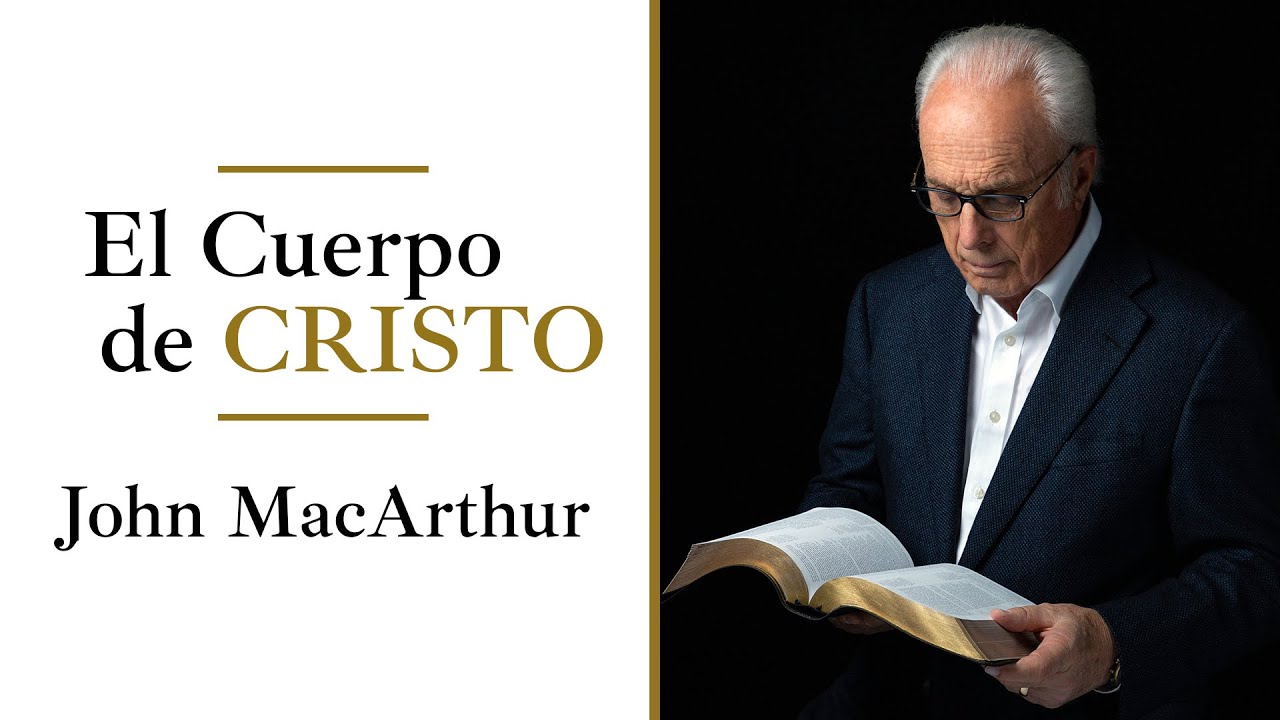 El Cuerpo de Cristo [1 Corintios 12:12-27] | John MacArthur