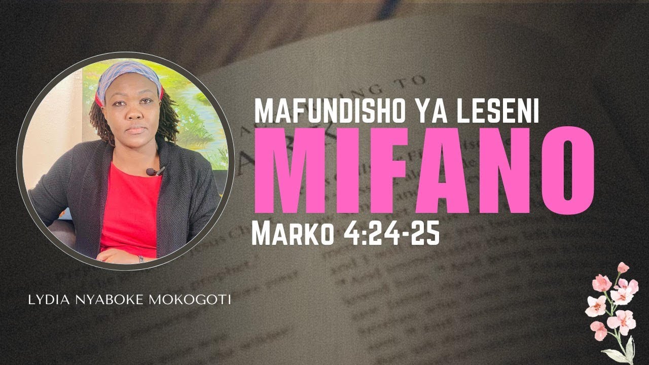 MIFANO (Marko 4:24-25) Lesson 4 Quarter 3 2024: Leseni na Lydia Nyaboke Mokogoti of Egesa FM