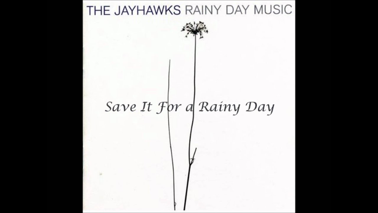 The Jayhawks - Save It For A Rainy Day