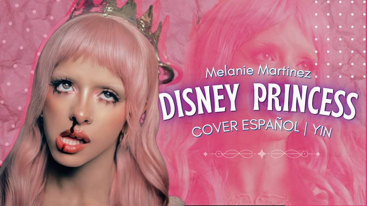 Melanie Martinez ♡ DISNEY PRINCESS ♡ Cover español ★ YIN ★