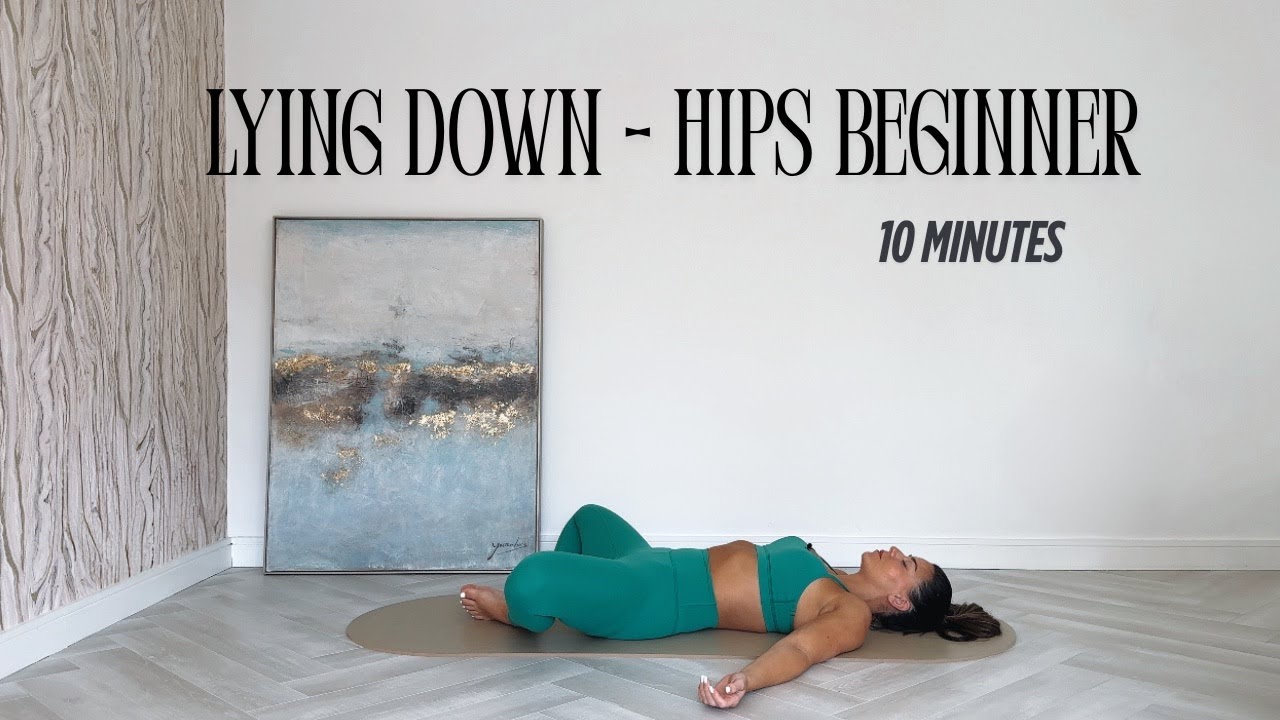 10 Minute Lying down only beginner hip openers