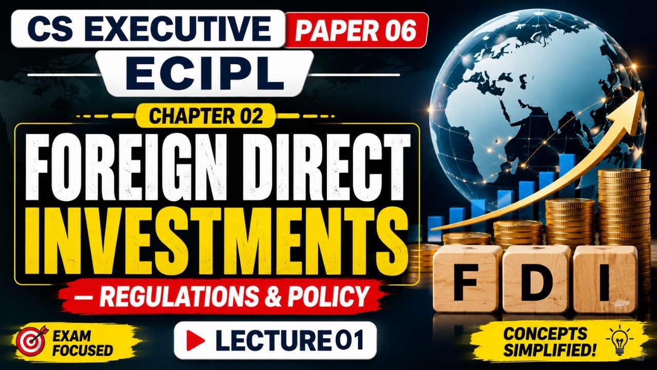 Lecture 01 | Chapter 02 Foreign Direct Investments (FDI) &ndash; Regulations & Policy | CS Executive ECIPL