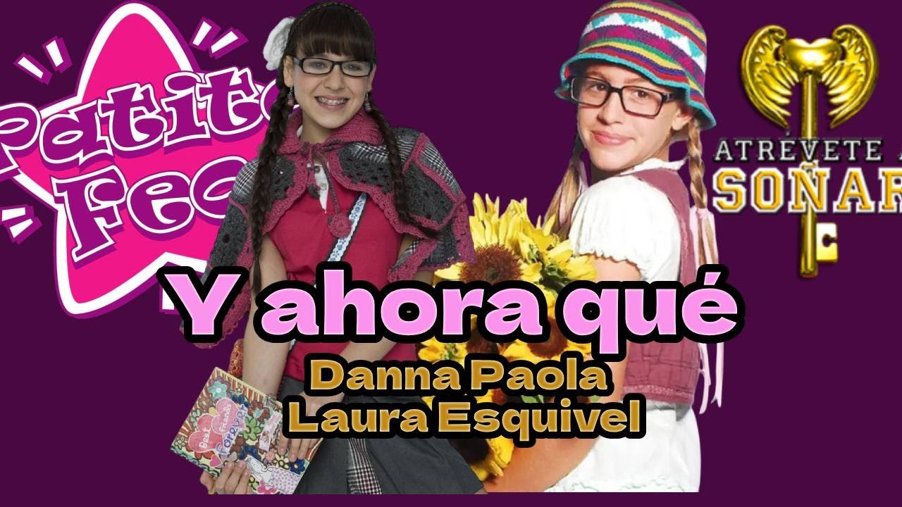 Y Ahora qué ? - Mix - Danna Paola y Laura Esquivel