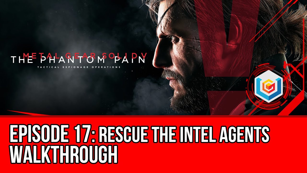 Metal Gear Solid V: The Phantom Pain - Mission 17: Rescue the Intel Agents Walkthrough Let’s Play