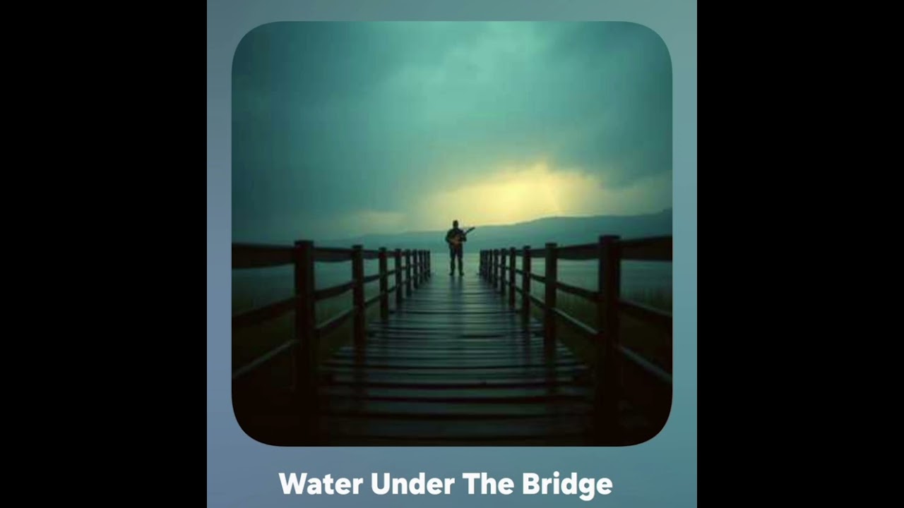 Water Under The Bridge
