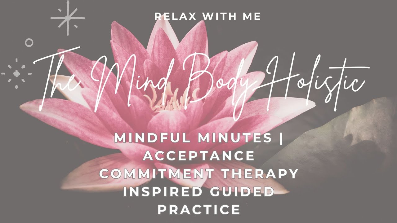 Mindful minutes - Acceptance Commitment Therapy inspired guided practice