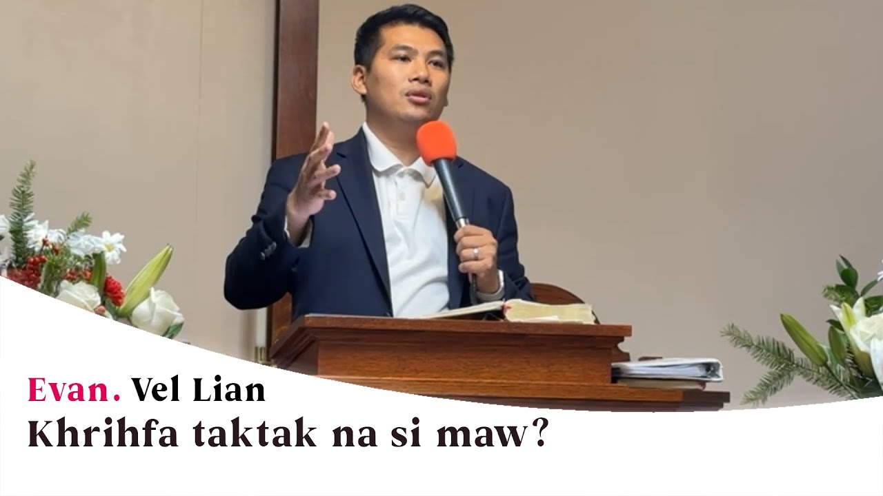 Khrihfa taktak na si maw? | Evan. Vel Lian (Sermon)