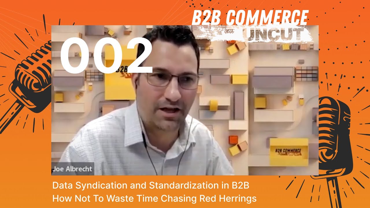 Data Syndication and Standardization in B2B: Don't Chase Red Herrings | B2B Commerce UnCut 