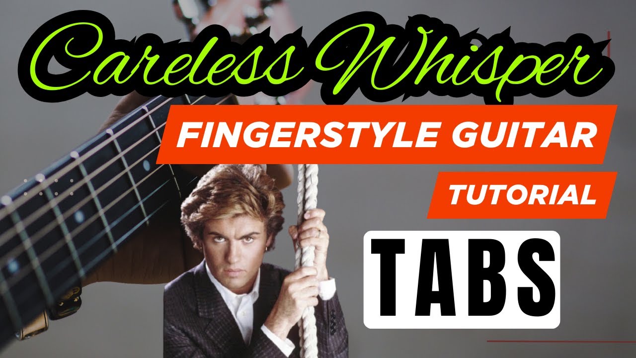 Careless Whisper - 🎸 Fingerstyle Guitar Tutorial + TABS