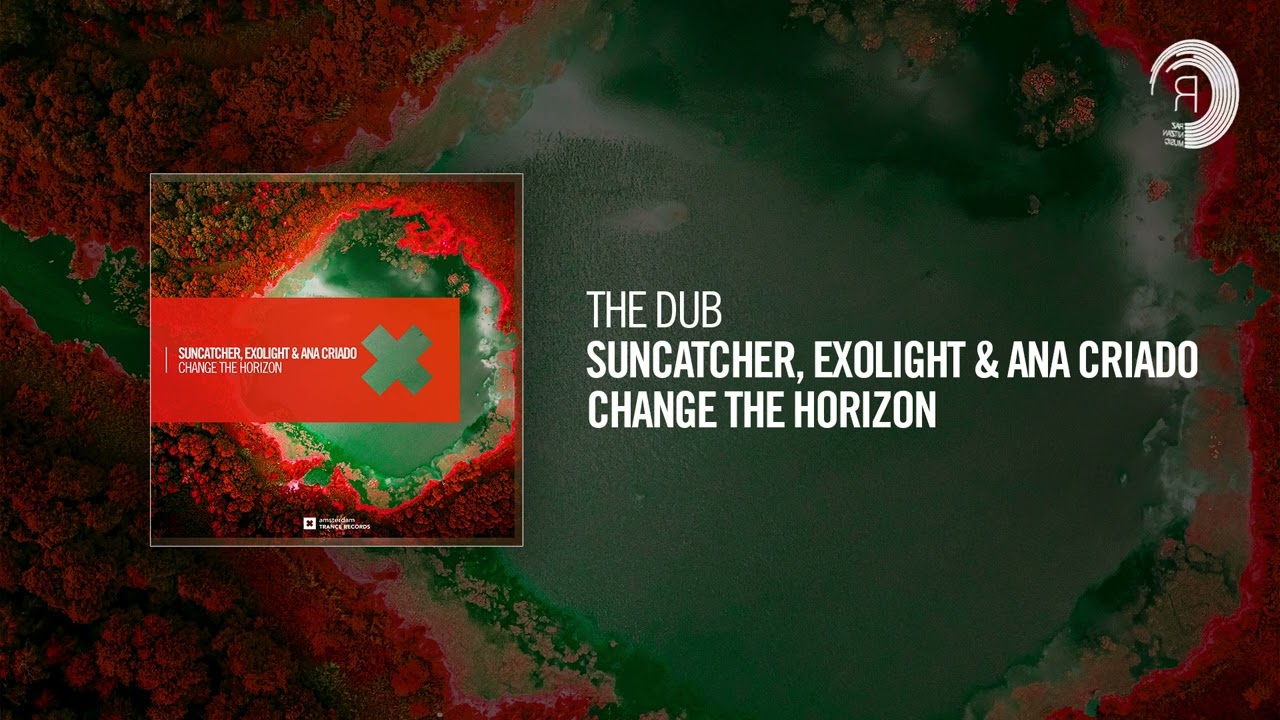 The Dub: Suncatcher & Exolight and Ana Criado - Change The Horizon