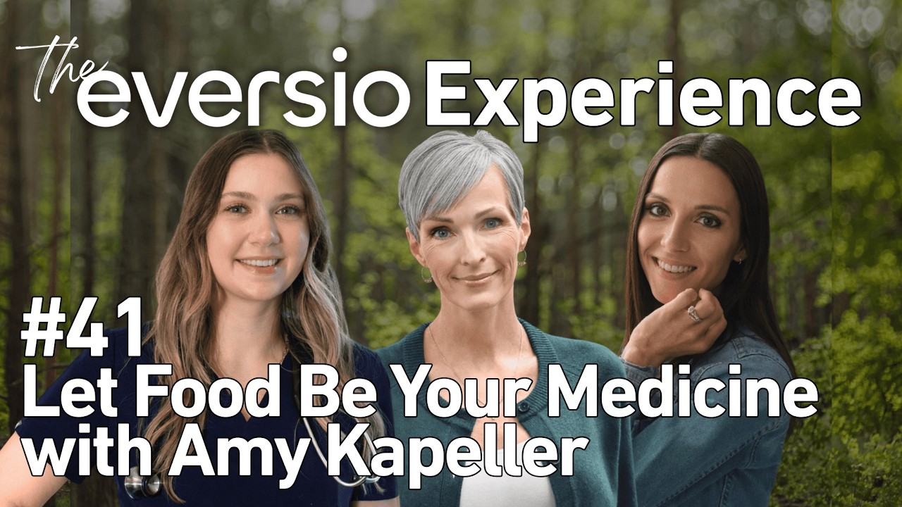 The Eversio Experience Podcast | #41 - Let Food Be Your Medicine with Amy Kapeller
