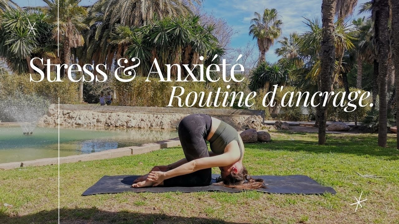 Routine ancrage pour réduire l'anxiété & le stress
