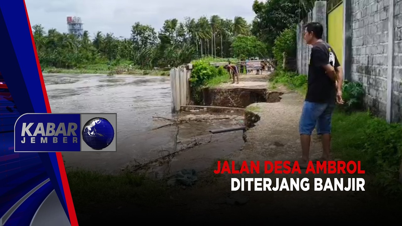 Jalan Desa Ambrol Diterjang Banjir | KABAR JEMBER
