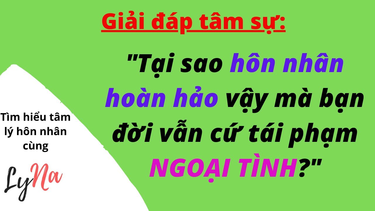 Tại Sao Hôn Nhân Hoàn Hảo Mà Bạn Đời Vẫn Cứ Tái Phạm Ngoại Tình?