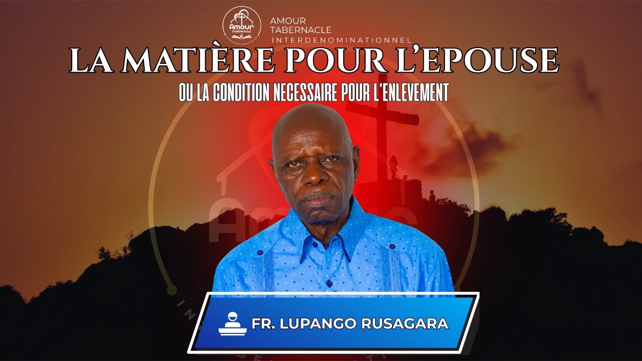 DIMANCHE 08 03 2026, LA MATIERE POUR L'EPOUSE PAR LE FR LUPANGO RUSAGARA