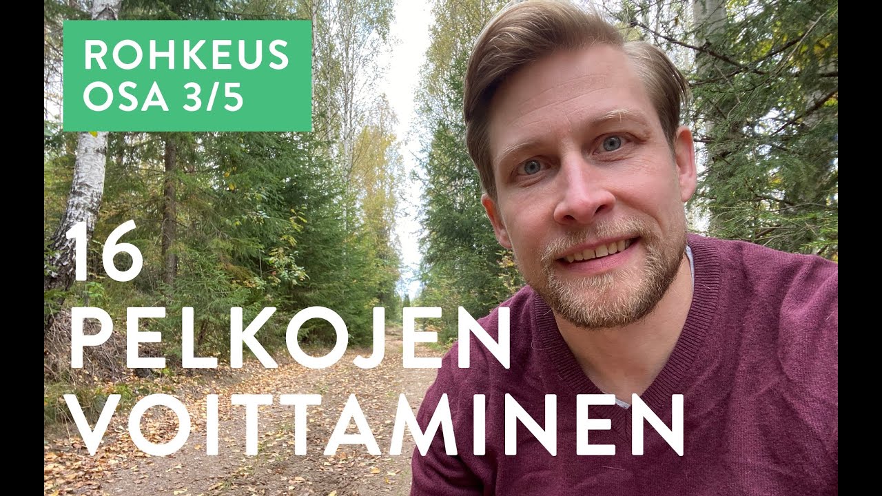 16 - Rohkeus osa 3/5: Pelkojen voittaminen
