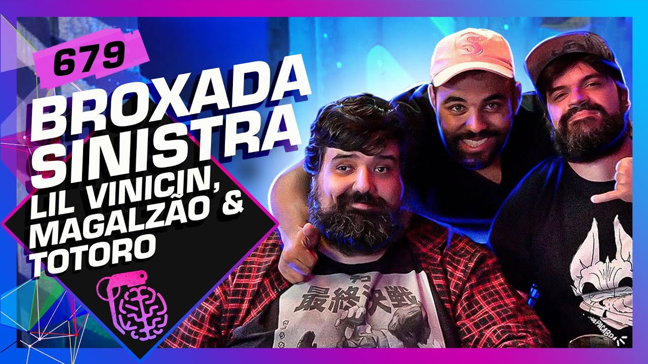 MAGALZÃO, TOTORO E LIL VINICIN (BROXADA SINISTRA) - Inteligência Ltda. Podcast #679