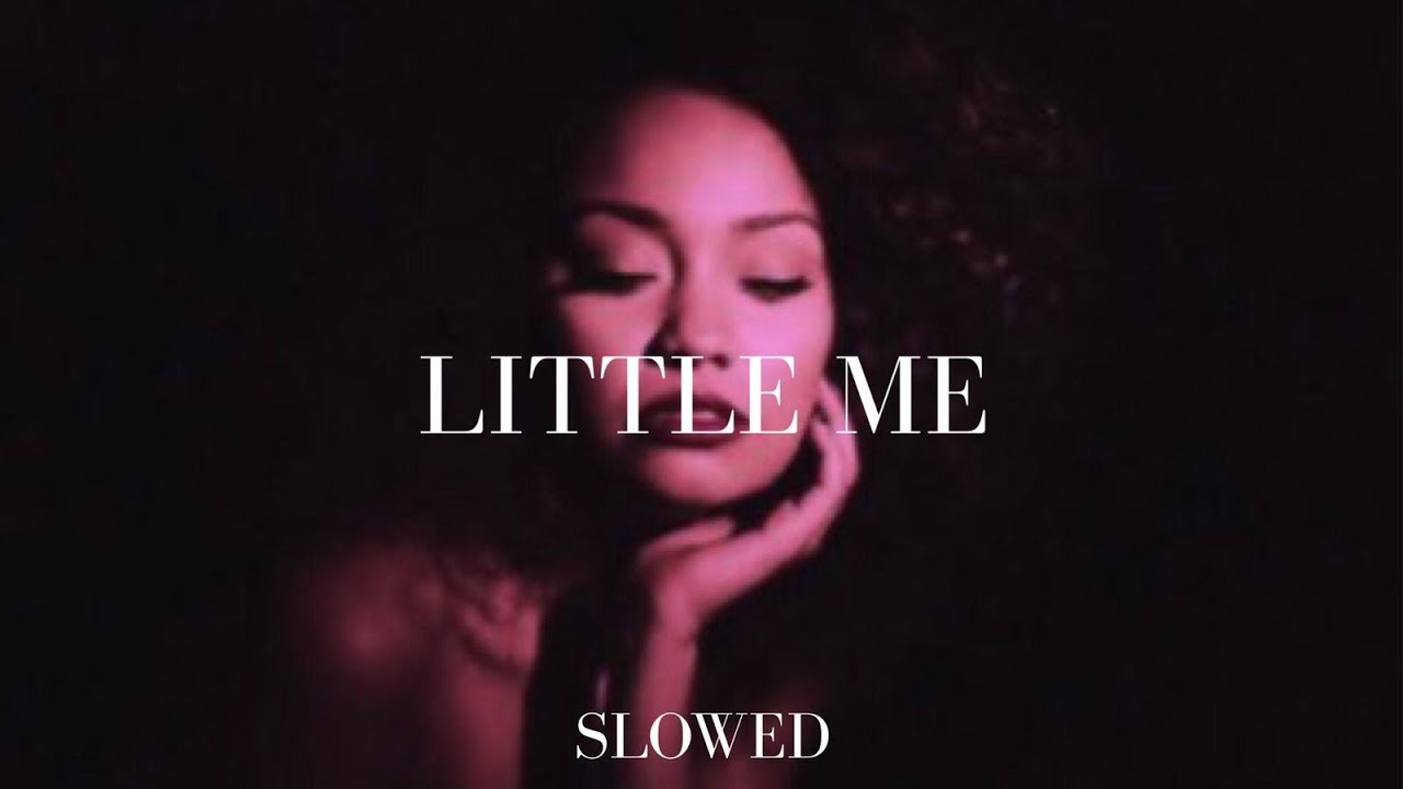 little mix - little me (slowed)