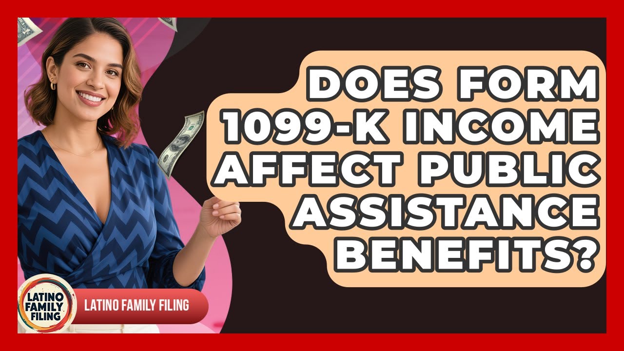 Does Form 1099-K Income Affect Public Assistance Benefits? - Latino Family Filing