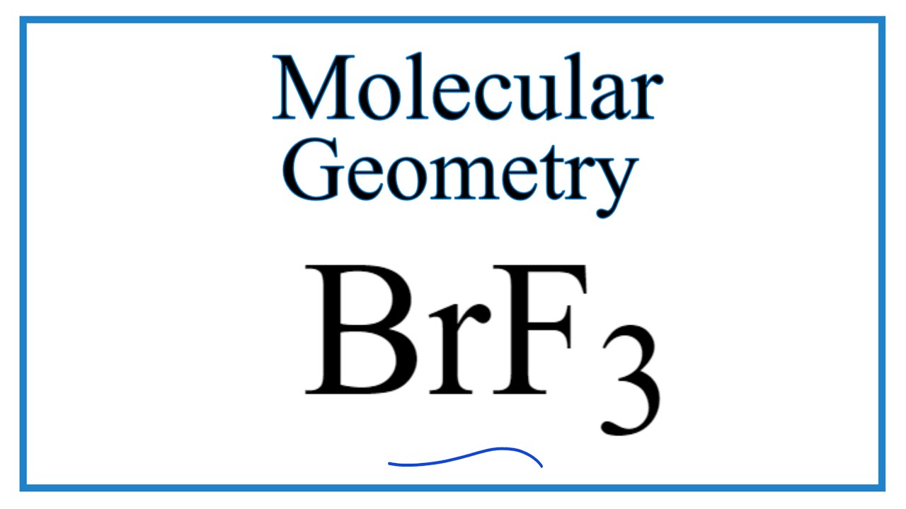 BrF3 (Bromine trifluoride) Molecular Geometry, Bond Angles