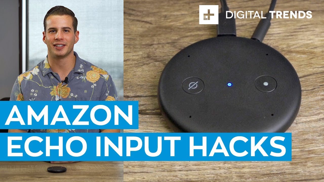 Best Alexa Hacks - Amazon Echo Input