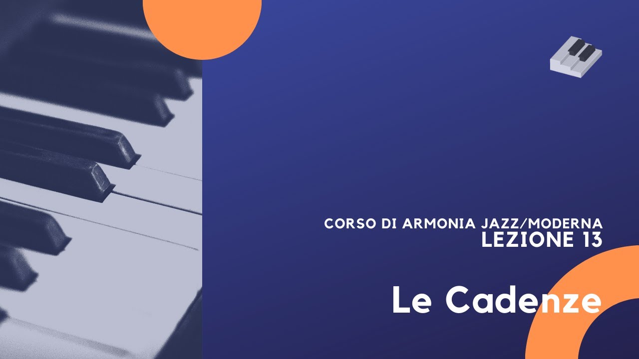 Armonia Jazz/Moderna - Lezione 13 -  Le Cadenze
