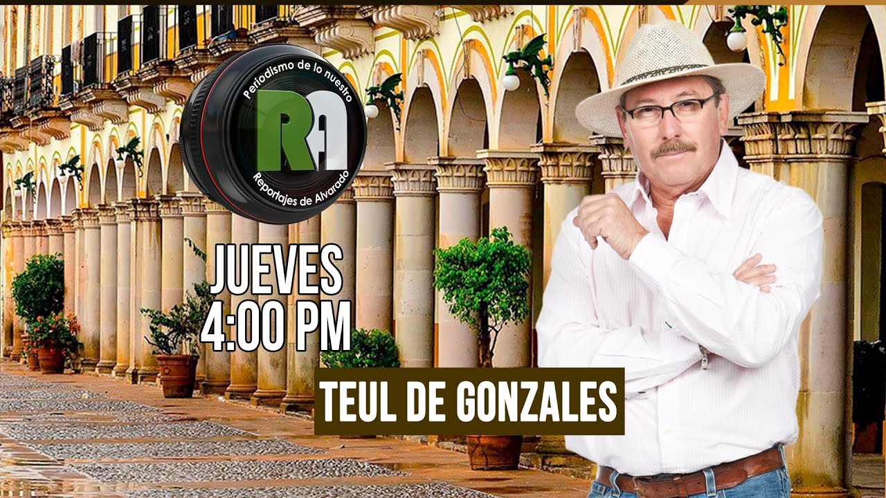 Teúl de González Ortega, Zacatecas - Reportajes de Alvarado Jueves 21 de Agosto 2025 -