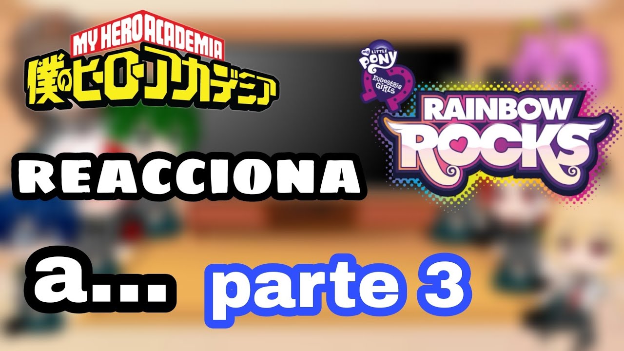 Bnha reacciona a Mlp// parte 3//Luna Suzuki UwU