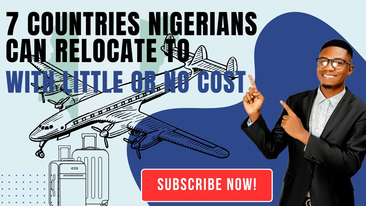 7 COUNTRIES NIGERIANS CAN RELOCATE TO WITH LITTLE OR NO COST