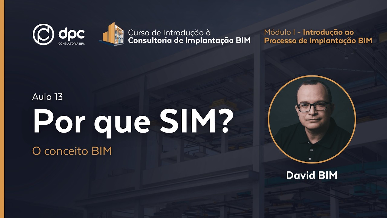 Por que Implantar o BIM? pt.1  - Aula 13 |  Curso de Introdução à Consultoria de Implantação BIM