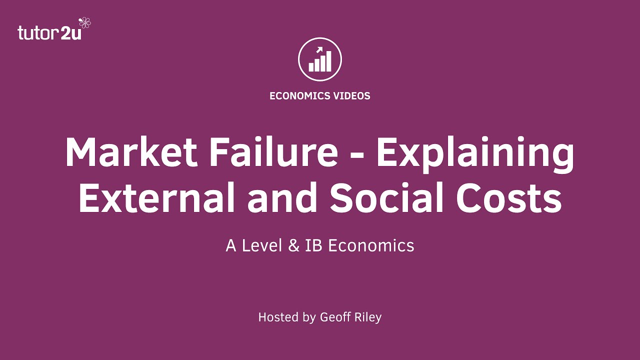 Market Failure - Explaining External and Social Costs