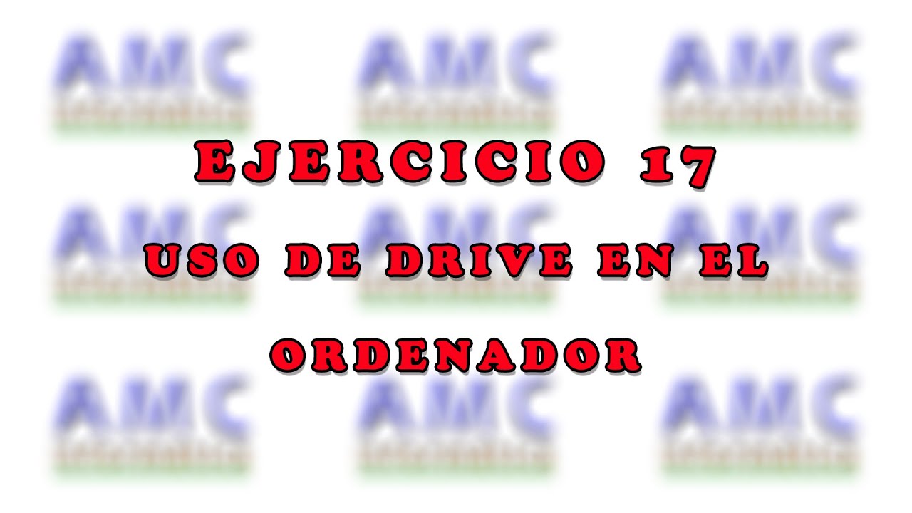 EJERCICIO 17 - USO DE DRIVE EN EL ORDENADOR