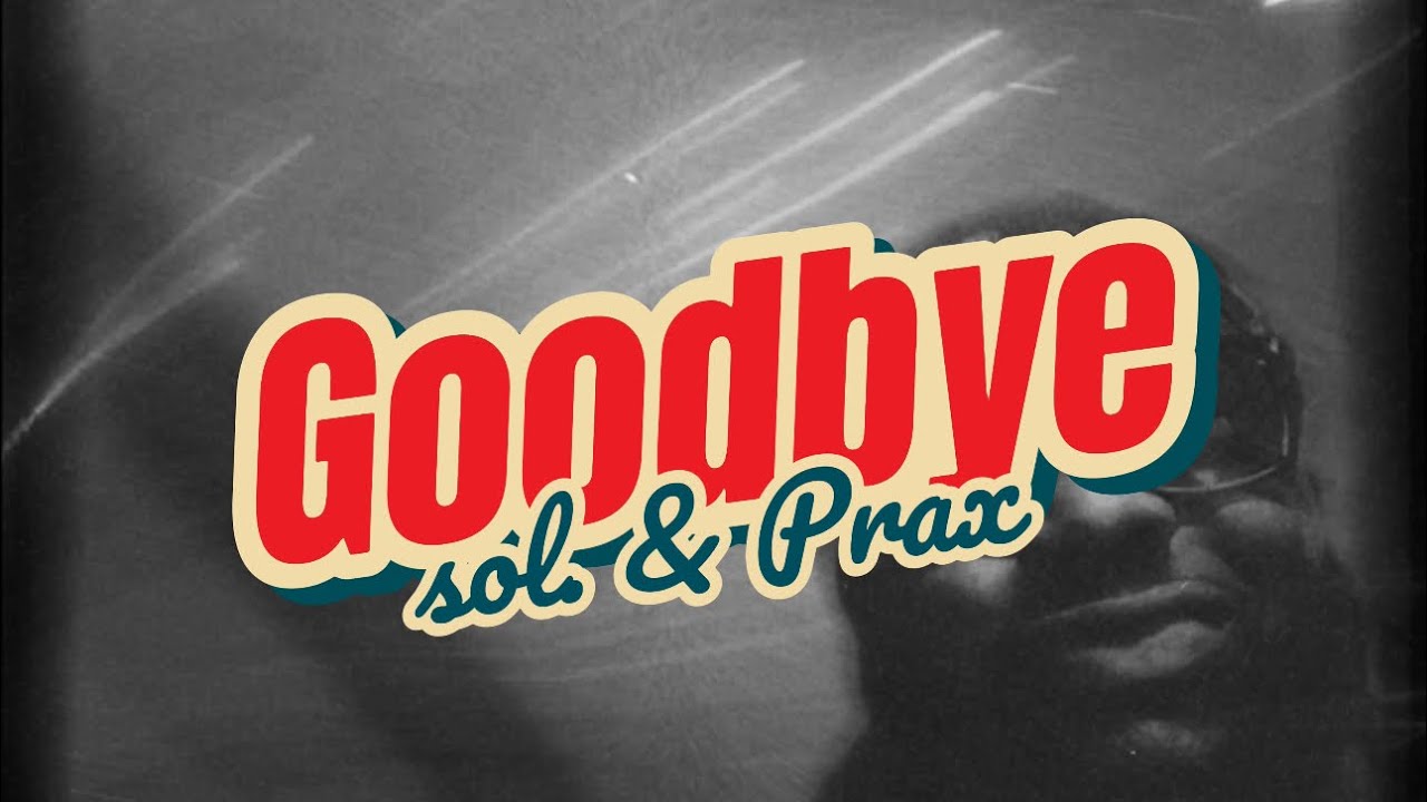 Praxeye & sol. theory - Goodbye Ft.@myleshood