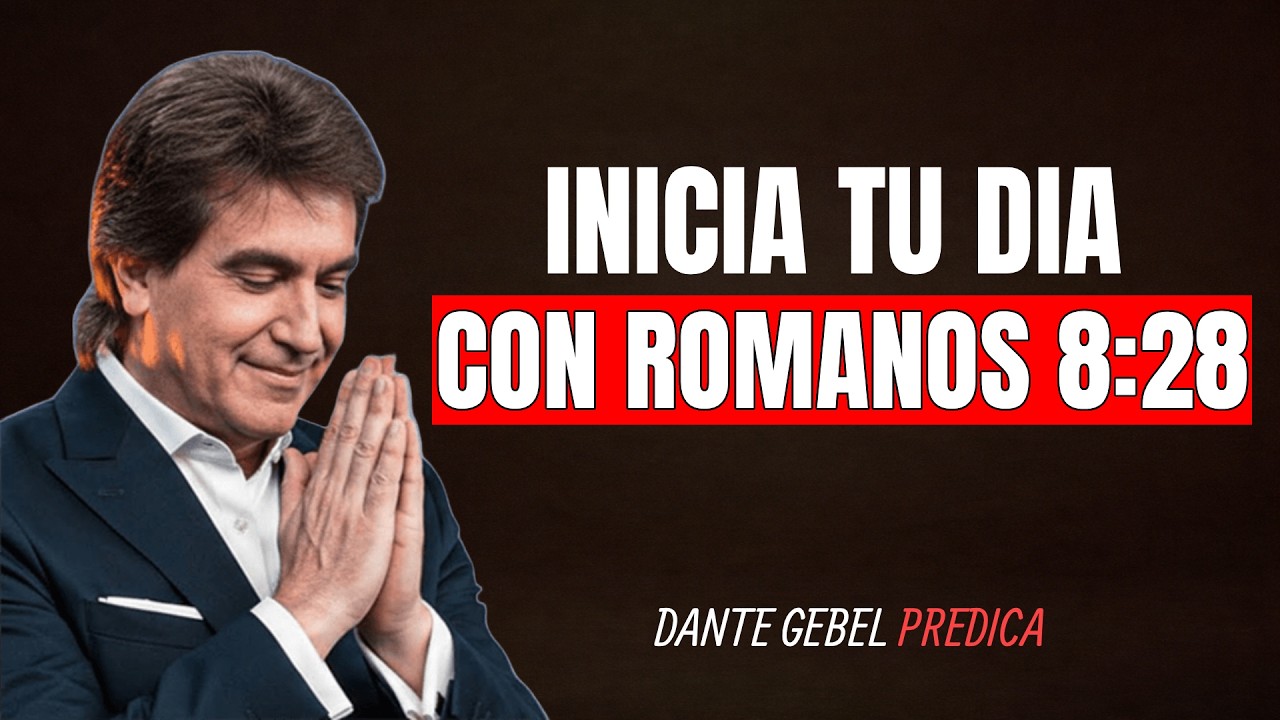 Oración de la Mañana con Romanos 8:28 para Confiar en el Propósito de Dios | Dante Gebel