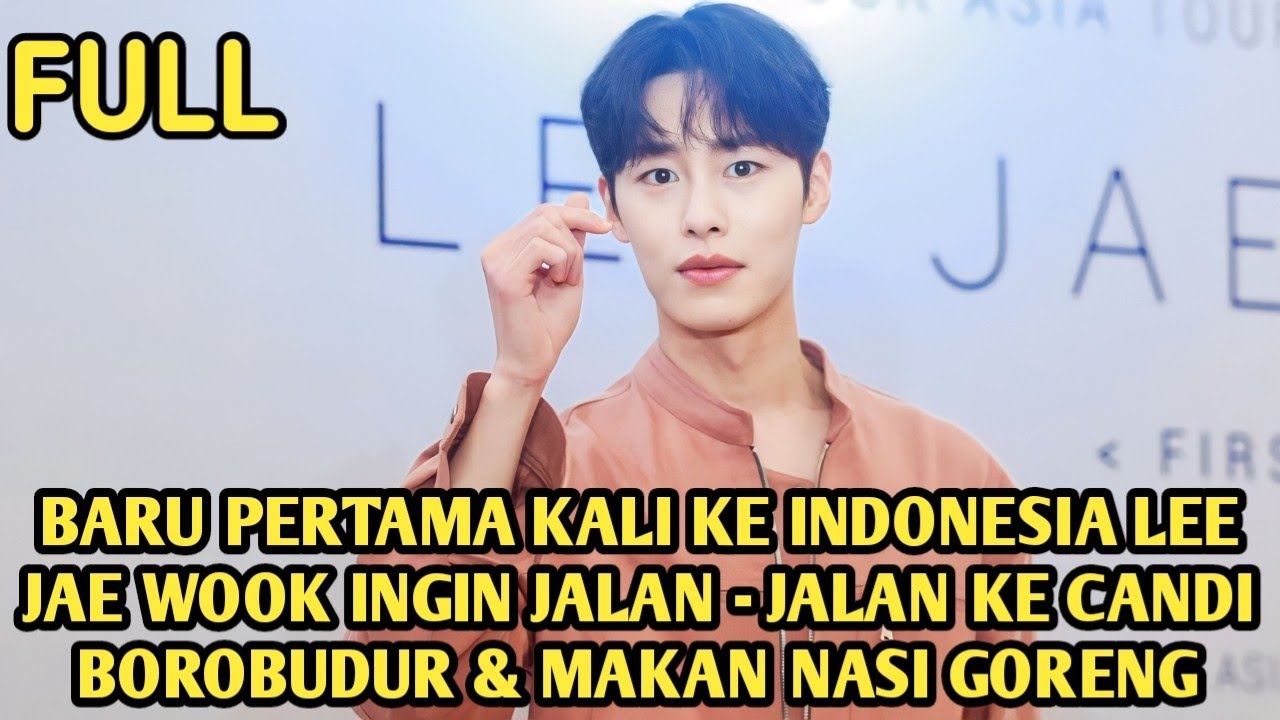 BARU PERTAMA KALI KE INDONESIA LEE JAE WOOK INGIN JALAN JALAN KE CANDI BOROBUDUR & MAKAN NASI GORENG