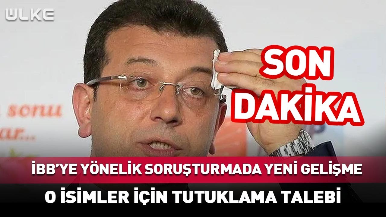 İBB Yönelik Soruşturmada Yeni Gelişme! O İsimler İçin Tutuklama Talebi #Sondakika