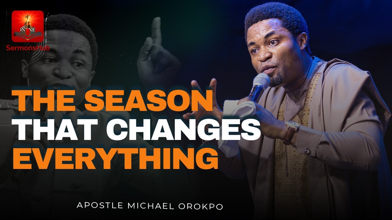 THE SEASON THAT CHANGES EVERYTHING || APOSTLE MICHAEL OROKPO