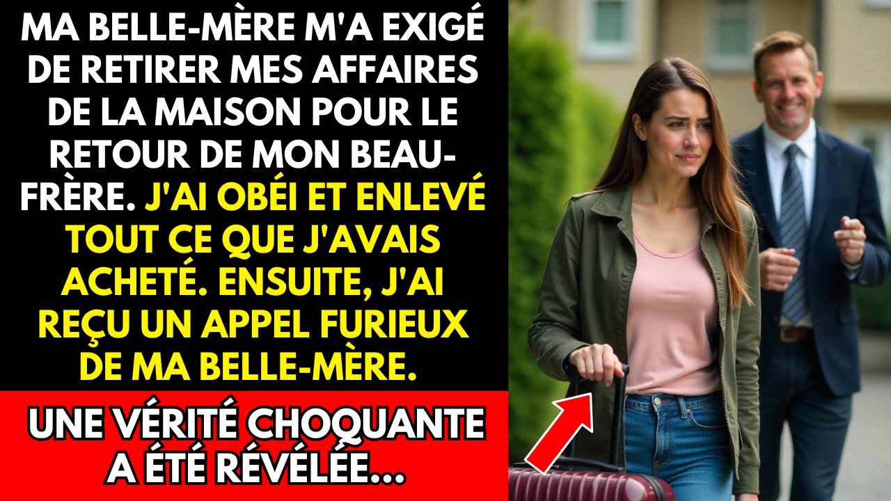 MA BELLE-MÈRE M'A EXIGÉ DE RETIRER MES AFFAIRES DE LA MAISON POUR LE RETOUR DE MON BEAU-FRÈRE...